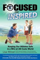 Focused and Inspired: Keeping Our Athletes Safe in a Win-at-All-Costs World 1724242792 Book Cover