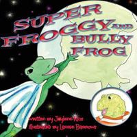 Super Froggy: Bully Frog 1544731779 Book Cover
