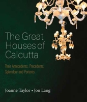 Great Houses of Calcutta: Their Antecedents, Precedents, Splendour and Portents 9383098902 Book Cover