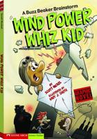 Wind Power Whiz Kid: A Buzz Beaker Brainstorm (Graphic Sparks Graphic Novels) 1434208540 Book Cover