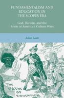 Fundamentalism and Education in the Scopes Era: God, Darwin, and the Roots of America's Culture Wars 1137021012 Book Cover