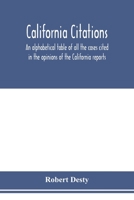 California citations: an alphabetical table of all the cases cited in the opinions of the California reports, and of the California cases cited in the reports of other states: with the points as to wh 9353978572 Book Cover