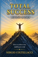 Total Success: Beyond Money B0GY83JJ44 Book Cover
