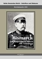 Reichskanzler Otto Von Bismarck. Eine Biographie Zu Seinem Einhundertsten Geburtstag 386347225X Book Cover