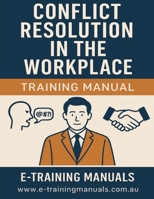 Conflict Resolution in the Workplace Training Manual B0FB9Q7CST Book Cover