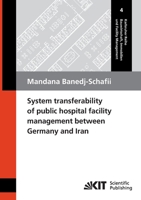 System transferability of public hospital facility management between Germany and Iran 3866443951 Book Cover