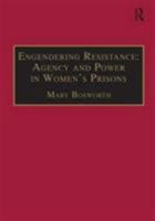 Engendering Resistance: Agency and Power in Women's Prisons (Advances in Criminology) 1840147393 Book Cover