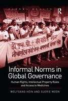 Informal Norms in Global Governance: Human Rights, Intellectual Property Rules and Access to Medicines 1138261335 Book Cover