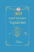 Angel messages for Aquarius 2027 By Kelliena: Daily messages from your angels (Angel Messages for 2027 by Kelliena) B0GM6GVML7 Book Cover