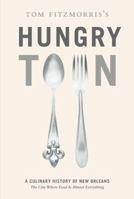 Tom Fitzmorris's Hungry Town: A Culinary History of New Orleans, the City Where Food Is Almost Everything 1584798017 Book Cover
