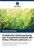 Praktische Untersuchung der Fusarienkrankheit der Erbse (Pisum sativum L.) 6204167960 Book Cover