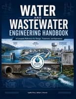 Water and Wastewater Engineering Handbook: A Complete Reference for Design, Treatment, and Operations B0H9LWF9D1 Book Cover