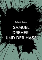 Samuel Dreher: und der Hass (German Edition) 3758306906 Book Cover