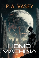 Homo Machina: A Post-Apocalyptic Hard Sci-fi Genetic Engineering Thriller 1923443658 Book Cover