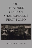 Four Hundred Years of Shakespeare's First Folio B0FK67FQW9 Book Cover