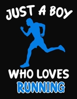 Just a Boy Who Loves Running: Journal / Notebook Gift For Boys, Blank Lined 109 Pages, Running Lovers perfect Christmas & Birthday Or Any Occasion 170395548X Book Cover
