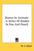 Humor in Animals: A series of studies with pen & pencil 1417957204 Book Cover