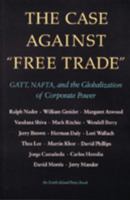 The Case Against Free Trade: GATT, NAFTA, and the Globalization of Corporate Power (An Earth Island Press Book)