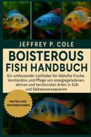 BOISTEROUS FISH HANDBUCH: Ein umfassender Leitfaden für lebhafte Fische: Verständnis und Pflege von energiegeladenen, aktiven und territorialen Arten in Süß- und Salzwasseraquarien. B0G4RB83LD Book Cover