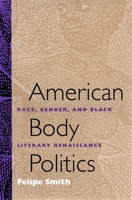 American Body Politics: Race, Gender, and Black Literary Renaissance 0820319333 Book Cover