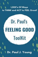 Dr. Paul's FEELING GOOD ToolBox: 100's of Categories, 1,000's of ways to THINK and ACT to FEEL Great! 1657314472 Book Cover