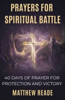 Prayers for Spiritual Battle: 40 Days of Prayer for Protection and Victory B0H72JVQ63 Book Cover