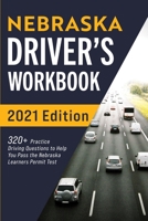 Nebraska Driver’s Workbook: 320+ Practice Driving Questions to Help You Pass the Nebraska Learner’s Permit Test 1954289561 Book Cover