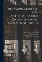 Die Hauptschriften Zum Pantheismusstreit Zwischen Jacobi Und Mendelssohn; 1015565816 Book Cover