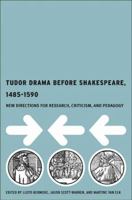 Tudor Drama Before Shakespeare, 1485-1590: New Directions for Research, Criticism, and Pedagogy 1403965269 Book Cover