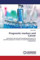 Prognostic markers and Cancer: Interleukin-18 and matrixmetalloprotienase-2 as possible prognostic markers in various hematological malignancies 365953871X Book Cover