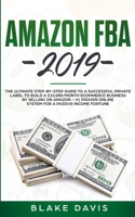 Amazon FBA 2019: The Ultimate Step-by-Step Guide to a Successful Private Label to Build a $10,000/Month E-Commerce Business By Selling on Amazon - #1 Proven Online System For A Passive Income Fortune 1801446512 Book Cover