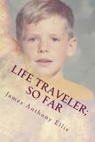 Life Traveler; So Far: A Casual Collection of Eternal Truths & One Story about a Little Boy 151946844X Book Cover