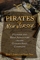 Pirates of New Jersey: Plunder and High Adventure on the Garden State Coastline 0811706672 Book Cover