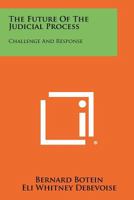 The Future of the Judicial Process: Challenge and Response 1258323001 Book Cover