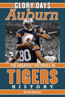 Glory Days Auburn: The Greatest Victories in Tigers History (Glory Days) 1613210140 Book Cover