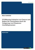 IT-Offshoring: Evaluation von Chancen und Risiken f�r Unternehmen durch die Verlagerung von IT-basierten Gesch�ftsprozessen 3656495246 Book Cover