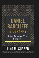 DANIEL RADCLIFFE BIOGRAPHY: Life Beyond The Screen B0DVQGPSLH Book Cover