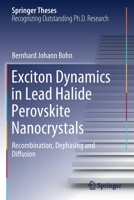 Exciton Dynamics in Lead Halide Perovskite Nanocrystals: Recombination, Dephasing and Diffusion 3030709396 Book Cover