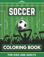 Soccer Coloring Book For Kids and Adults: Great Gift for Boys, Girls, Toddlers, Preschoolers, Kids 3-8. Unique Big Coloring Pages B08J5CVF52 Book Cover
