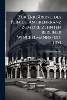 Zur Erklärung Des Plinius: Antikenkranz Zum Dreizehnten Berliner Winckelmannsfest 1149609591 Book Cover