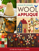 Sweet & Simple Wool Appliqué: 15 Folk Art Projects to Stitch 1617456179 Book Cover