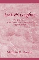 Love & Laughter: The True Story of an Online Cancer Survivors Support Group, a Two-Act Play 073880830X Book Cover
