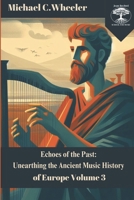 Echoes of the Past: Unearthing the Ancient Music History of Europe Volume 3 B0CR828HTG Book Cover