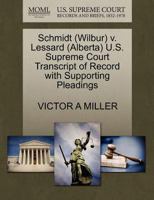 Schmidt (Wilbur) v. Lessard (Alberta) U.S. Supreme Court Transcript of Record with Supporting Pleadings 1270636952 Book Cover