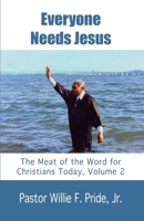 Everyone Needs Jesus: The Meat of the Word for Christians Today, Volume 2 0982484437 Book Cover