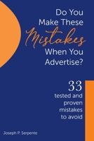 Do you make these Mistakes when you Advertise ?: 33 Tested and Proven mistakes to avoid. Plus 33 Advertising Case Studies B0GL4VX5DG Book Cover
