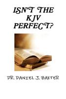 ISN'T THE KJV PERFECT? 1105600009 Book Cover