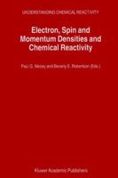 Electron, Spin and Momentum Densities and Chemical Reactivity (UNDERSTANDING CHEMICAL REACTIVITY Volume 21) 1402004133 Book Cover