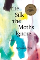 The Silk the Moths Ignore 1734497777 Book Cover