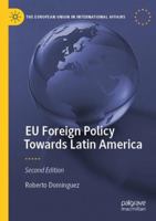 EU Foreign Policy Towards Latin America (The European Union in International Affairs) 303167975X Book Cover